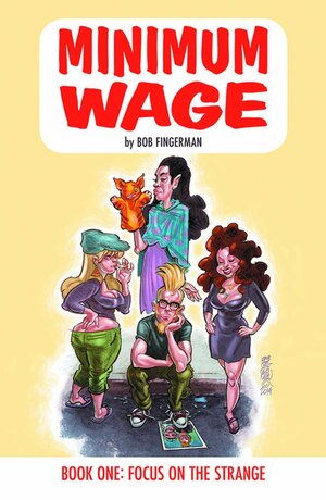 Minimum Wage Vol. 1: Focus On the Strange by Bob Fingerman