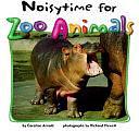 Noisytime for Zoo Animals by Caroline Arnold