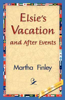 Elsie's Vacation and After Events by Martha Finley