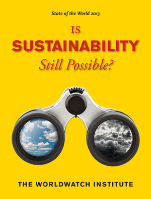 State of the World 2013: Is Sustainability Still Possible? by Worldwatch Institute