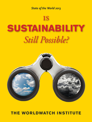 State of the World 2013: Is Sustainability Still Possible? by Worldwatch Institute