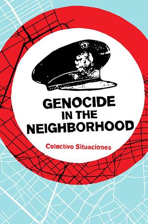 Genocide in the Neighborhood: State Violence, Popular Justice, and The 'Escrache' by Brian Whitener