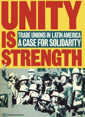 Unity Is Strength: Trade Unions in Latin America - A Case for Solidarity by James Dunkerley, Chris Whitehouse
