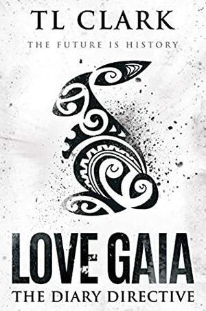 Love Gaia: The Diary Directive by T.L. Clark