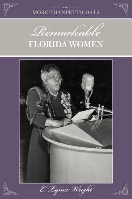 More Than Petticoats: Remarkable Florida Women by E. Lynne Wright