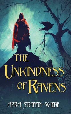 The Unkindness of Ravens by Abra Staffin-Wiebe