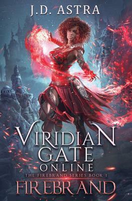 Viridian Gate Online: Firebrand: A Litrpg Adventure by J.D. Astra, James Hunter