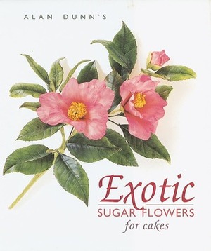 Exotic Sugar Flowers for Cakes by Alan Dunn