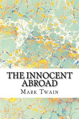 The Innocent Abroad: (Mark Twain Classics Collection) by Mark Twain
