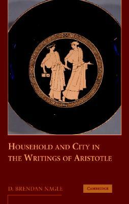 The Household as the Foundation of Aristotle's Polis by D. Brendan Nagle