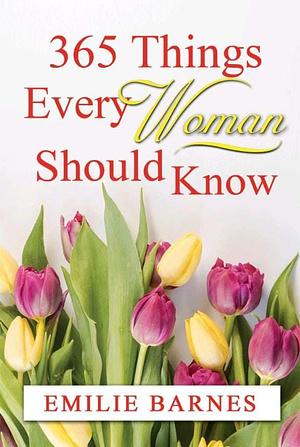 365 Things Every Woman Should Know by Emilie Barnes