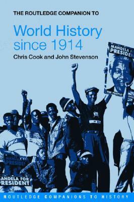 The Routledge Companion to World History Since 1914 by John Stevenson, Chris Cook