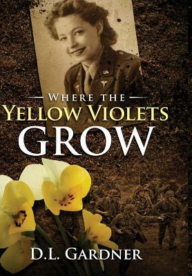 Where the Yellow Violets Grow by D.L. Gardner