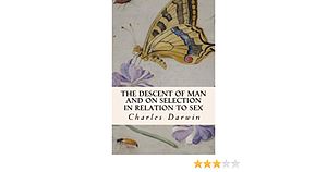The Descent of Man and on Selection in Relation to Sex by Charles Darwin