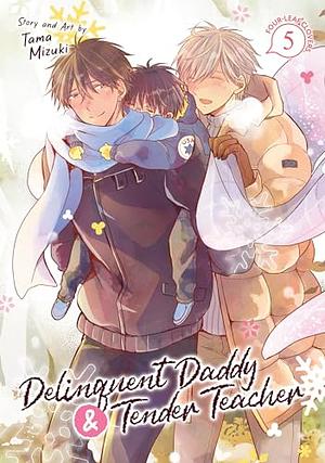 Delinquent Daddy and Tender Teacher Vol. 5: Four-Leaf Clovers by Tama Mizuki