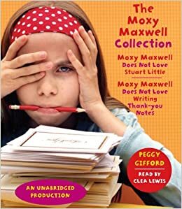 The Moxy Maxwell Collection: Moxy Maxwell Does Not Love Stuart Little, Moxy Maxwell Does Not Love Writing Thank You Notes by Peggy Gifford