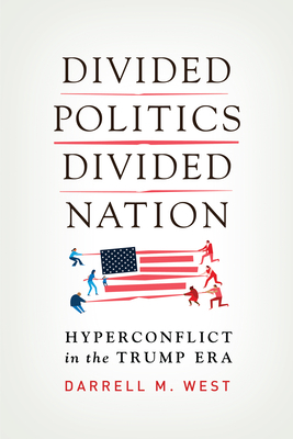 Divided Politics, Divided Nation: Hyperconflict in the Trump Era by Darrell M. West