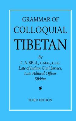 Grammar of Colloquial Tibetan by C. a. Bell