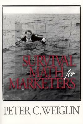 Survival Math for Marketers by Peter C. Weiglin