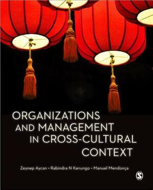 Organizations and Management in Cross-Cultural Context by Rabindra N. Kanungo, Manuel Mendonca, Zeynep Aycan
