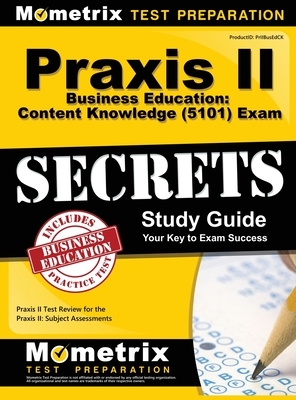 Praxis II Business Education: Content Knowledge (5101) Exam Secrets: Praxis II Test Review for the Praxis II: Subject Assessments by Mometrix Media LLC, Mometrix Test Preparation