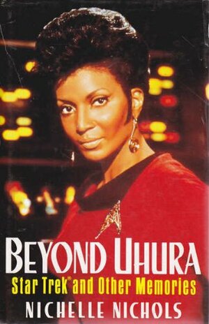 Beyond Uhura Star Trek And Other Memories by Nichelle Nichols