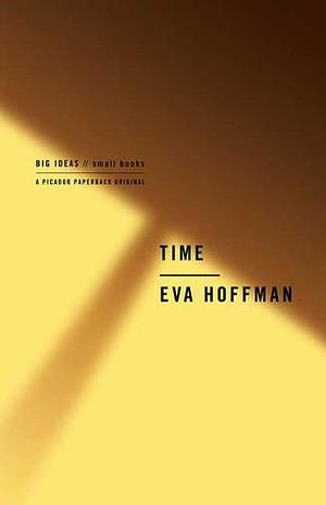 Time: Big Ideas, Small Books by Eva Hoffman, Eva Hoffman