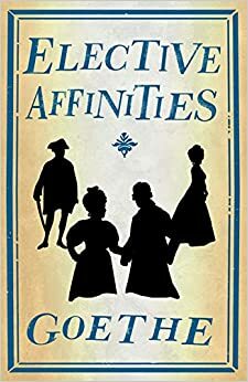 Elective Affinities by Johann Wolfgang von Goethe