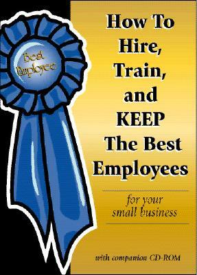 How to Hire, Train & Keep the Best Employees for Your Small Business by Dianna Podmoroff