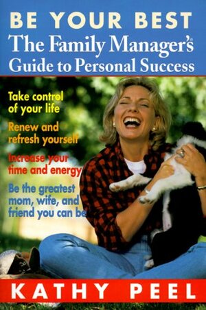 Be Your Best: The Family Manager's Guide to Personal Success by Kathy Peel