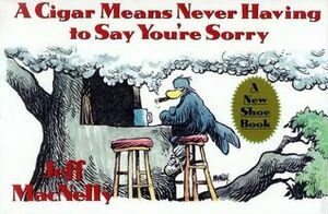 A Cigar Means Never Having To Say You're Sorry by Jeff MacNelly