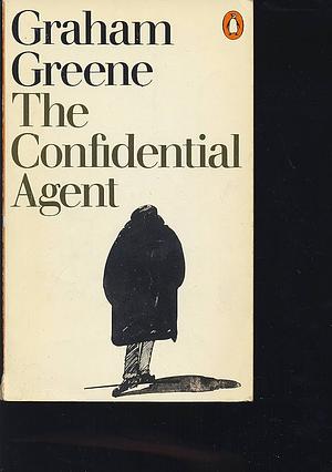 The Confidential Agent: An Entertainment by Graham Greene