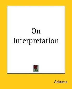 On Interpretation by Aristotle, E.M. Edghill