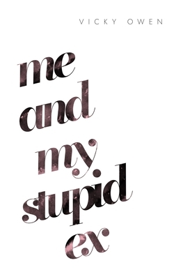 Me and My Stupid Ex by Vicky Owen