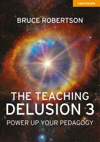 The Teaching Delusion 3: Power Up Your Pedagogy by Bruce Robertson