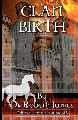 Clan Birth: The Will Traveller Chronicals by Robert James