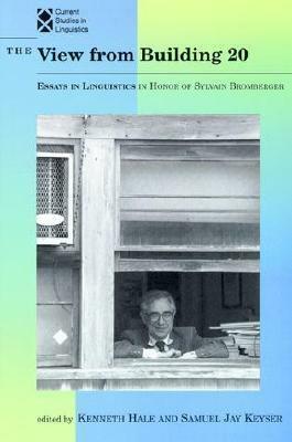 The View from Building 20, Volume 24: Essays in Linguistics in Honor of Sylvain Bromberger by Kenneth Hale