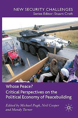 Whose Peace? Critical Perspectives on the Political Economy of Peacebuilding by 