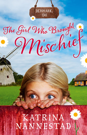 The Girl Who Brought Mischief by Katrina Nannestad