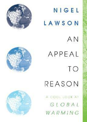 An Appeal to Reason: A Cool Look at Global Warming by Nigel Lawson