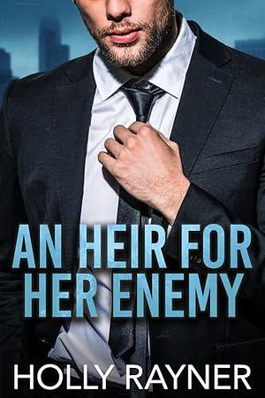 An Heir For Her Enemy by Holly Rayner, Holly Rayner