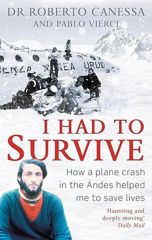 I Had to Survive by Pablo Vierci, Roberto Canessa, Roberto Canessa