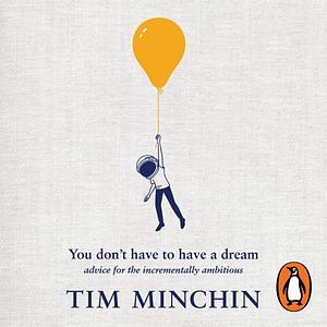 You Don't Have to Have a Dream by Tim Minchin