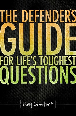The Defender's Guide for Life's Toughest Questions: Preparing Today's Believers for the Onslaught of Secular Humanism by Ray Comfort