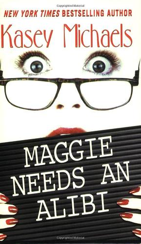 Maggie Needs an Alibi by Kasey Michaels