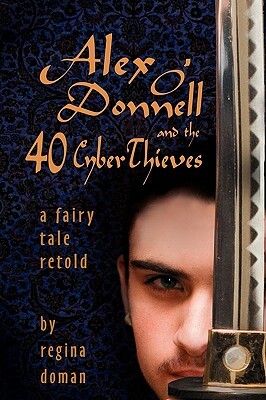 Alex O'Donnell and the 40 Cyberthieves by Regina Doman