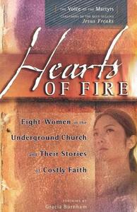 Hearts of Fire: Eight Women in the Underground Church and Their Stories of Costly Faith by Gracia Burnham, The Voice of the Martyrs