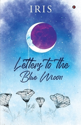 Letters to the Blue Moon by Iris