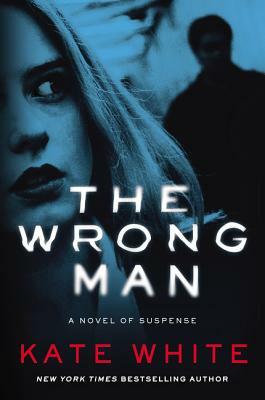 The Wrong Man: A Novel of Suspense by Kate White