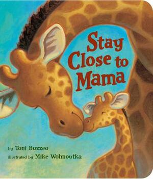 Stay Close to Mama by Toni Buzzeo